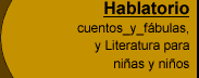 Hablatorio: cuentos y fabulas, Literatura para nios y nias